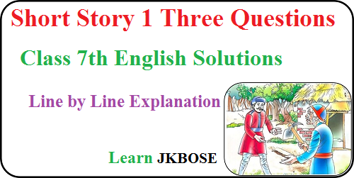 Three Questions Class 7 Line By Line Explanation - Learn JKBOSE By Manjeet